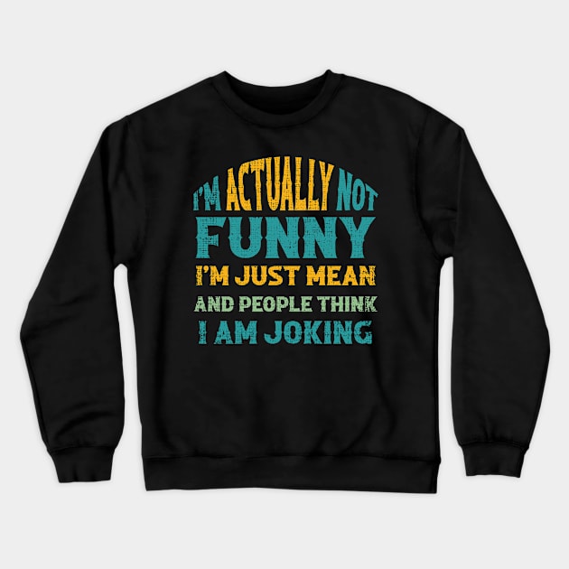 Sarcasm Office Humor I'm Actually Not Funny I'm Just Mean Crewneck Sweatshirt by amazinstore